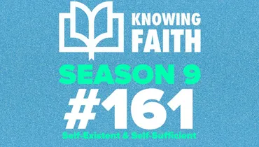 #161 – Self-Existent & Self-Sufficient