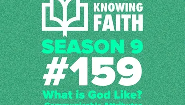 #159 – What is God Like? - Communicable Attributes