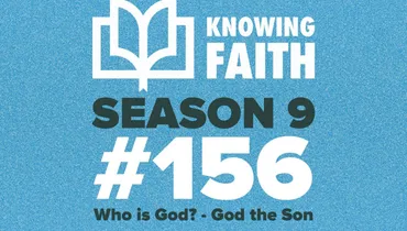 #156 – Who is God? - God the Son