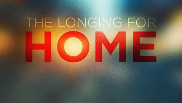 The Longing for Home, Part 1