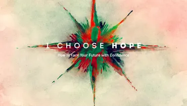 I Choose Hope - Finding Hope, Part 2