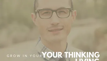 (BONUS) Grow in Your Thinking so You Can Grow in Your Living, featuring Stefan Wilson (World View Series - part 4)