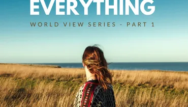 (BONUS) How Jesus changes everything (World View series - part 1)
