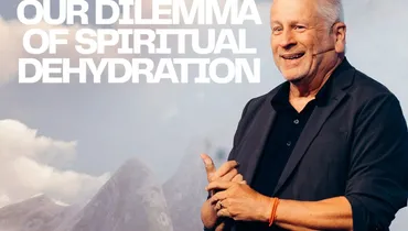 Our Dilemma of Spiritual Dehydration - Louie Giglio