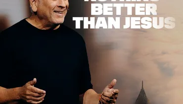 There’s Nothing Better than Jesus - Louie Giglio