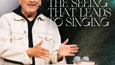 The Seeing that Leads to Singing - Louie Giglio