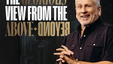The Glorious View from the Above + Beyond - Louie Giglio
