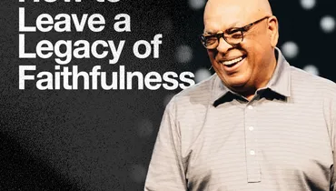 How to Leave a Legacy of Faithfulness - Dr. Crawford Loritts