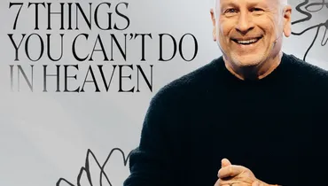 7 Things You Can’t Do In Heaven - Louie Giglio