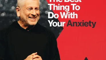 The Best Thing to Do With Your Anxiety - Louie Giglio