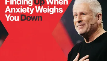 Finding Up When Anxiety Weighs You Down - Louie Giglio