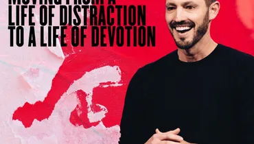Moving From a Life of Distraction to a Life of Devotion - Grant Partrick
