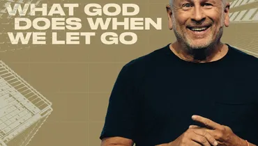 What God Does When We Let Go - Louie Giglio