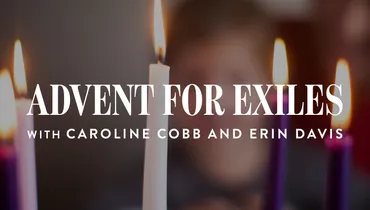 Advent for Exiles, with Caroline Cobb and Erin Davis