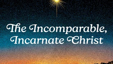 The Incomparable, Incarnate Christ