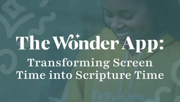 The Wonder App: Transforming Screen Time into Scripture Time