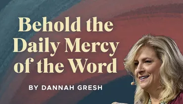 Behold the Daily Mercy of the Word