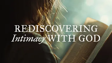 Rediscovering Intimacy with God, Ep. 1