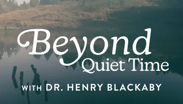 Beyond Quiet Time, with Dr. Henry Blackaby