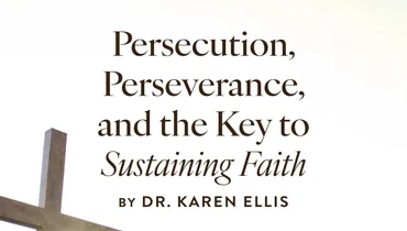 Persecution, Perseverance, and the Key to Sustaining Faith, Ep. 2