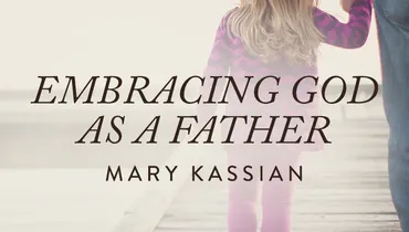 Embracing God as a Father, Ep. 2