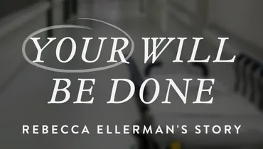 Your Will Be Done: Rebecca Ellerman’s Story