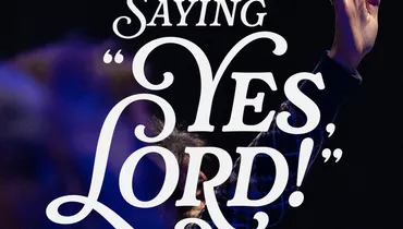 Saying “Yes, Lord!” Ep. 3