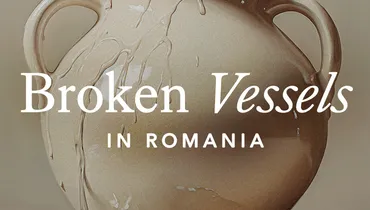 Broken Vessels in Romania