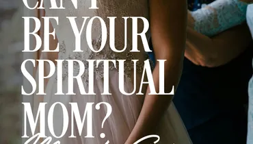 Can I Be Your Spiritual Mom? Mary’s Story