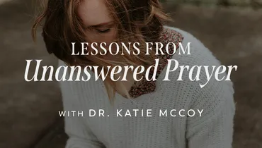 Lessons from Unanswered Prayer, Ep. 2