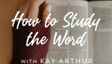How to Study the Word, with Kay Arthur, Ep. 2