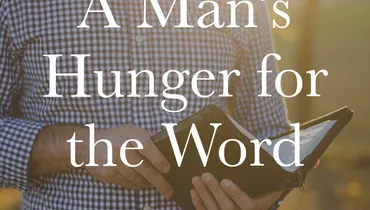 A Man’s Hunger for the Word