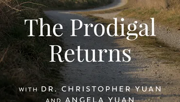 The Prodigal Son’s Return, with Christopher and Angela Yuan, Ep. 2