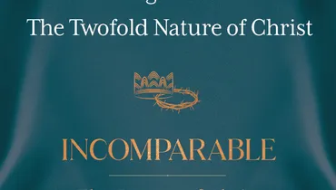 Incomparable: The Person of Christ, Ep 13