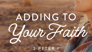 Adding to Your Faith, Ep. 8