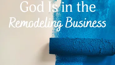 God Is in the Remodeling Business