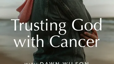 Trusting God with Cancer, Ep. 1