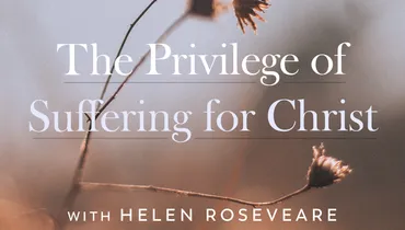 The Privilege of Suffering for Christ