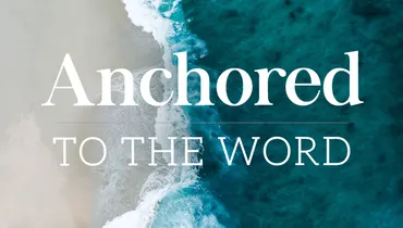 Anchored to the Word