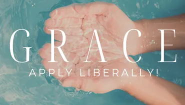 Grace: Apply Liberally!