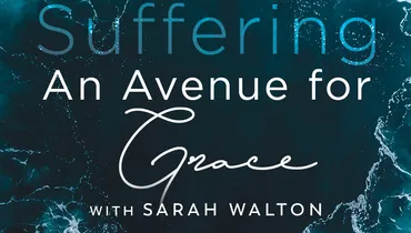 Suffering: An Avenue for Grace