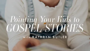 Pointing Kids to the Gospel with Great Stories, Ep. 2