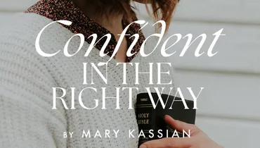 Confident in the Right Way, with Mary Kassian, Ep. 1