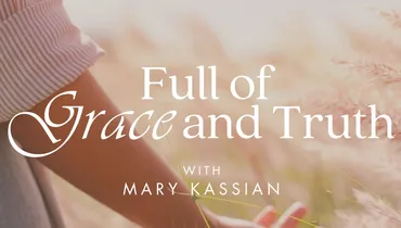 Full of Grace and Truth