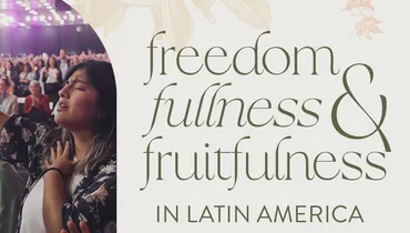 Freedom, Fullness, and Fruitfulness in Latin America