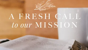A Fresh Call to Our Mission