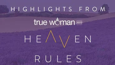 Highlights from True Woman 22: Heaven Rules