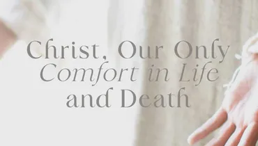 Christ Our Comfort in Life and Death, Episode 5