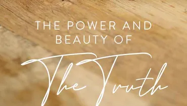 The Power and Beauty of the Truth