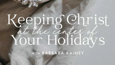 Creating Christ-Centered Holidays, Episode 1